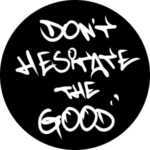 Dont Hesitate the Good